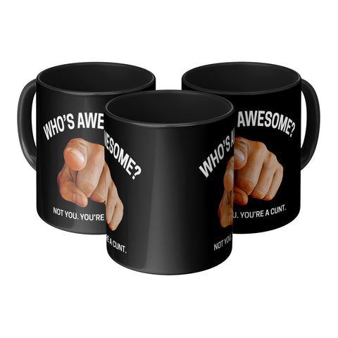 Image of Who's Awesome? Not You. You're a Cunt Mug