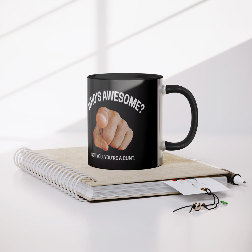 Who's Awesome? Not You. You're a Cunt Mug