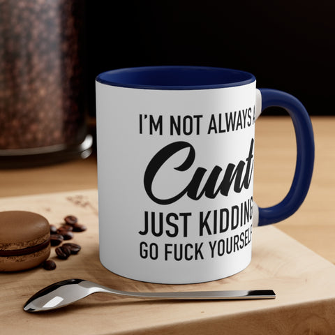 I'm Not Always a Cunt Coffee Mug