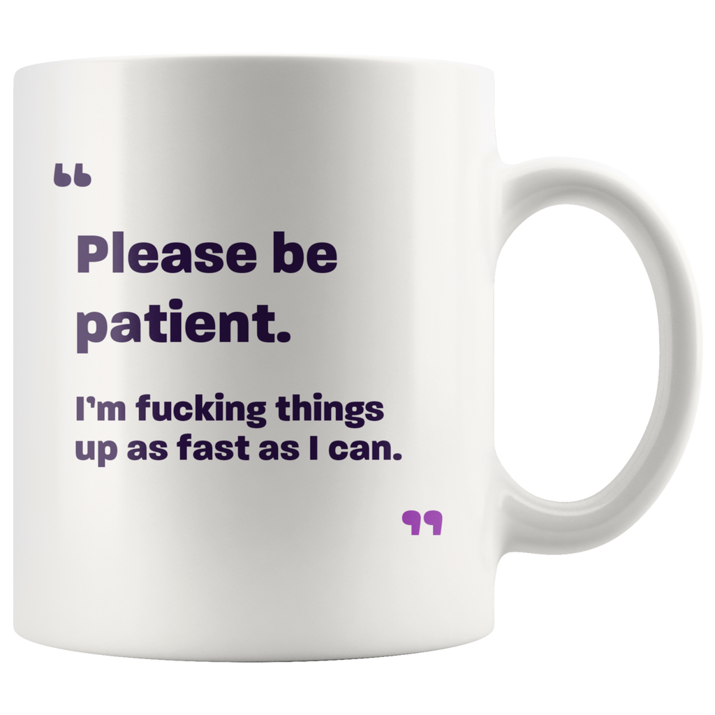 Please Be Patient Mug