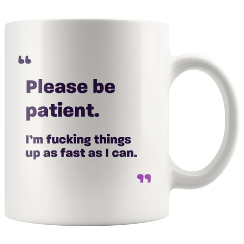 Please Be Patient Mug
