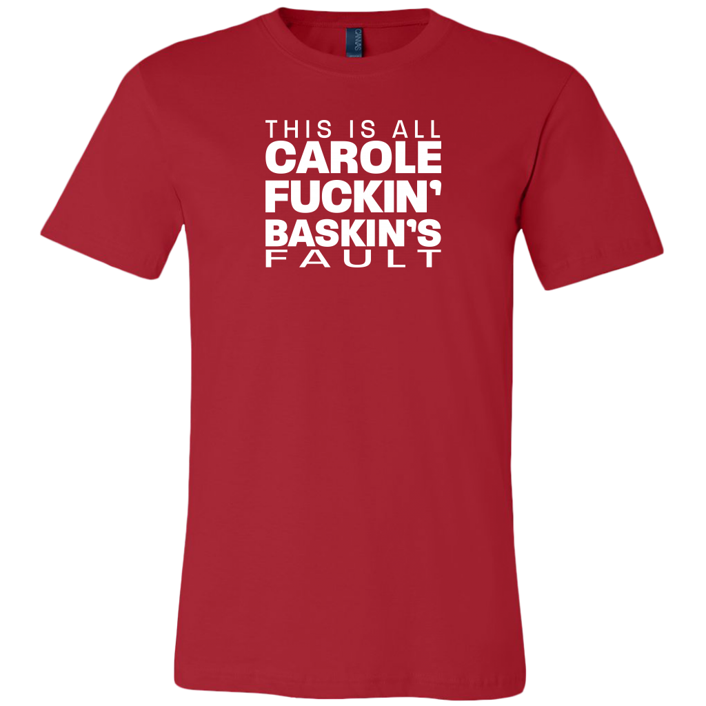 Carole Fuckin' Baskin's Fault Men's T-shirt