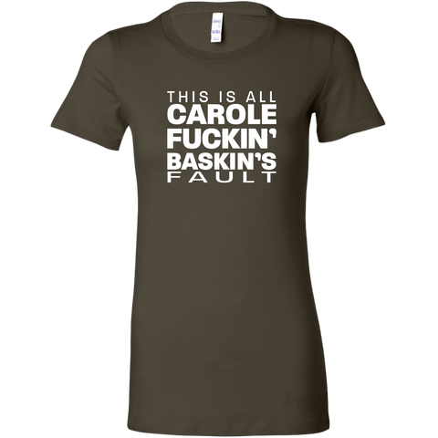 Image of Carole Fuckin' Baskin's Fault  Women's T-shirt