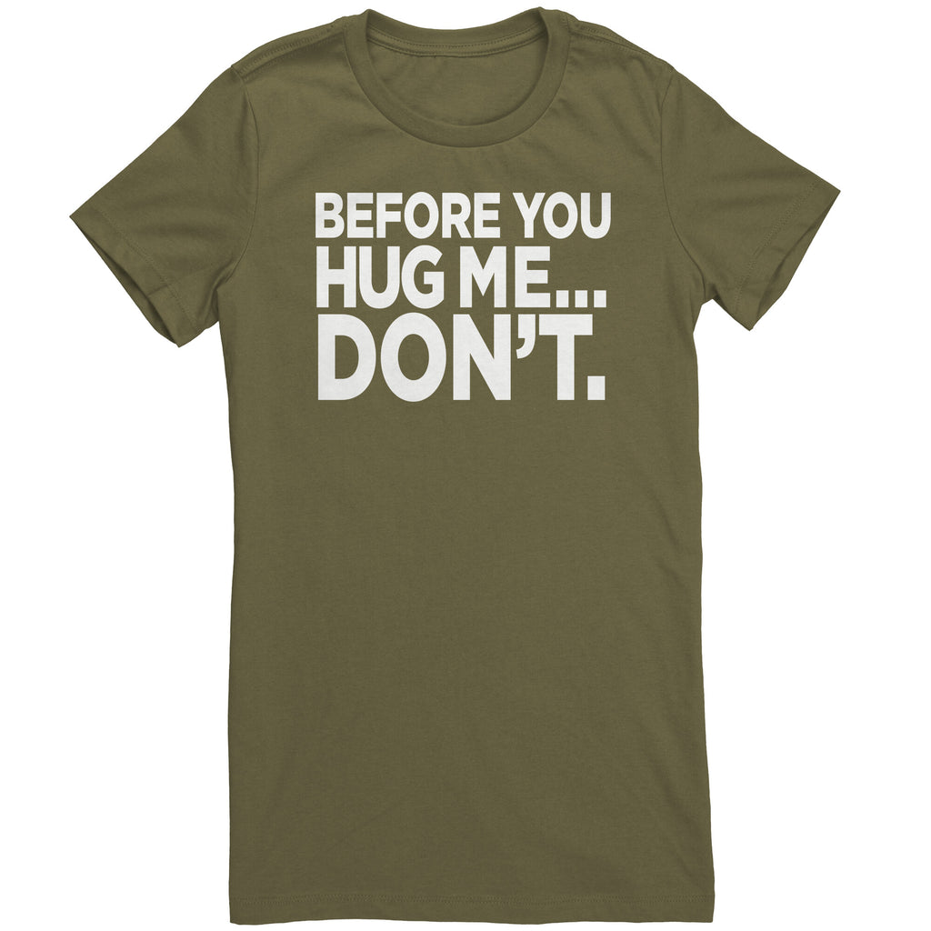 Before You Hug Me, Don't -  Women's T-Shirt