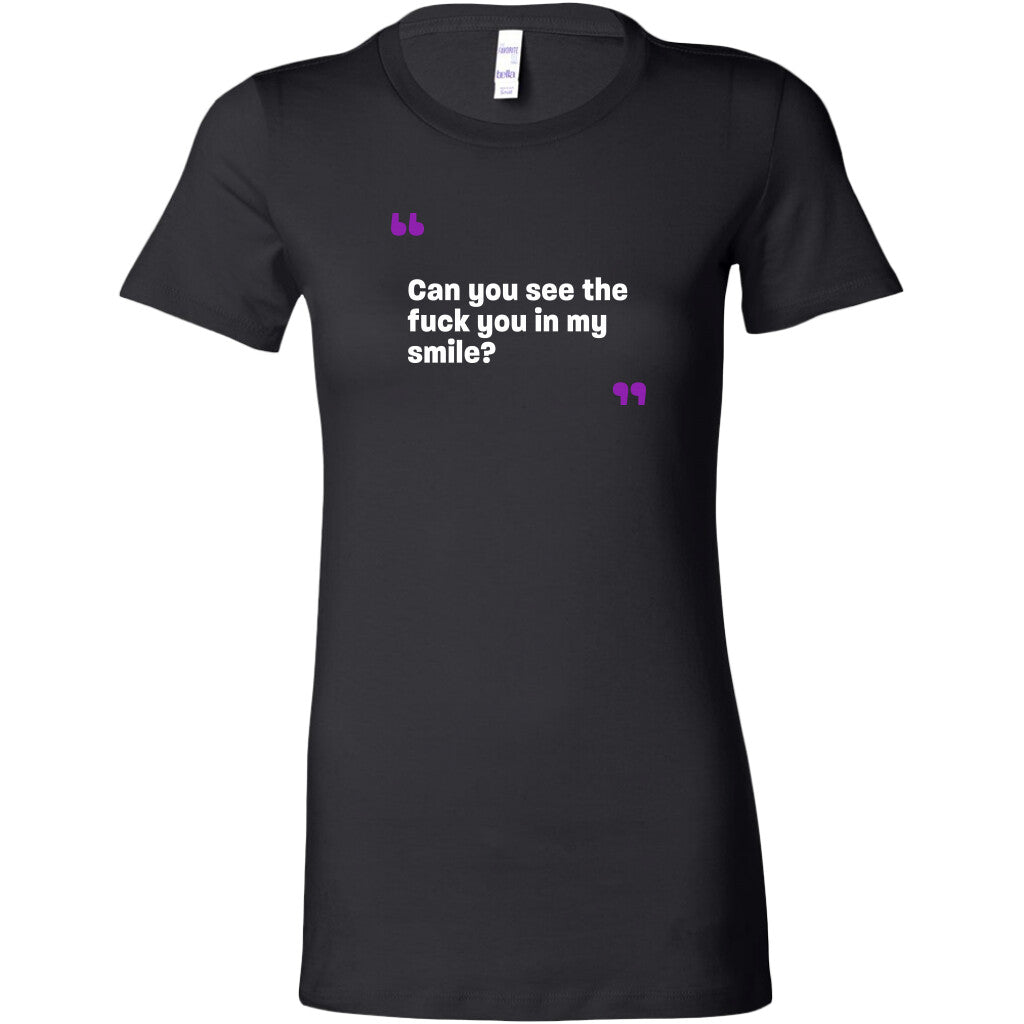 Can you see the fuck you in my smile Women's T-Shirt
