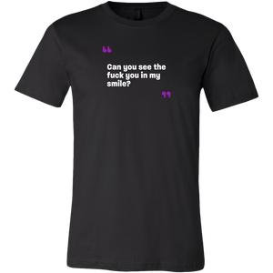 Can you see the fuck you in my smile? Men's/Unisex T-Shirt