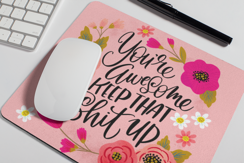 Image of You're Awesome, Keep That Shit Up Mouse Pad