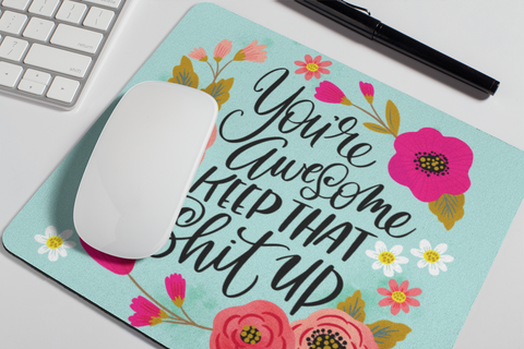 Image of You're Awesome, Keep That Shit Up Mouse Pad