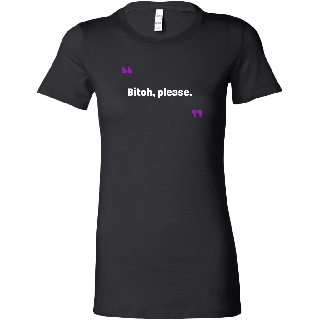Bitch, please Women's T-Shirt