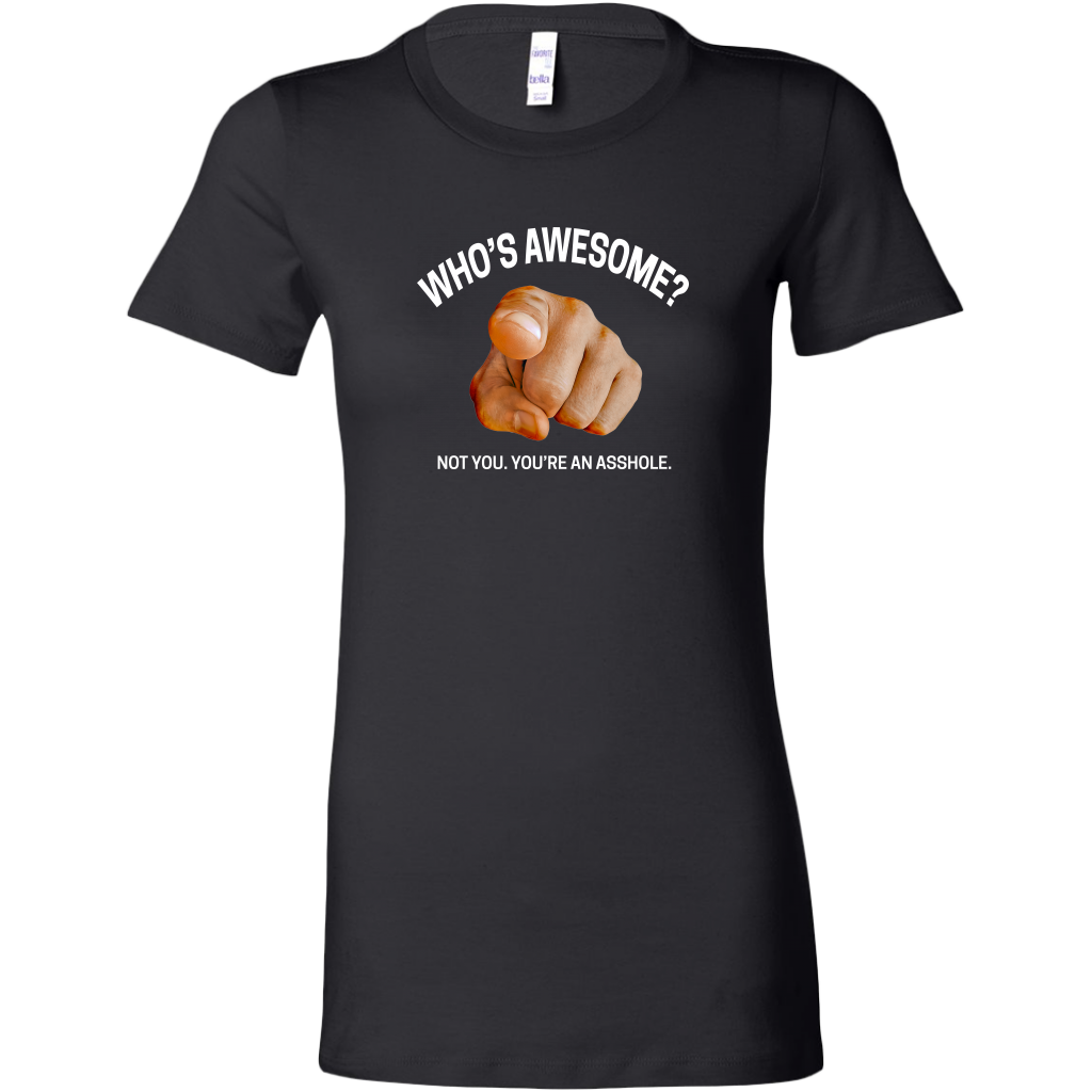 You're an Asshole. Women's T-Shirt