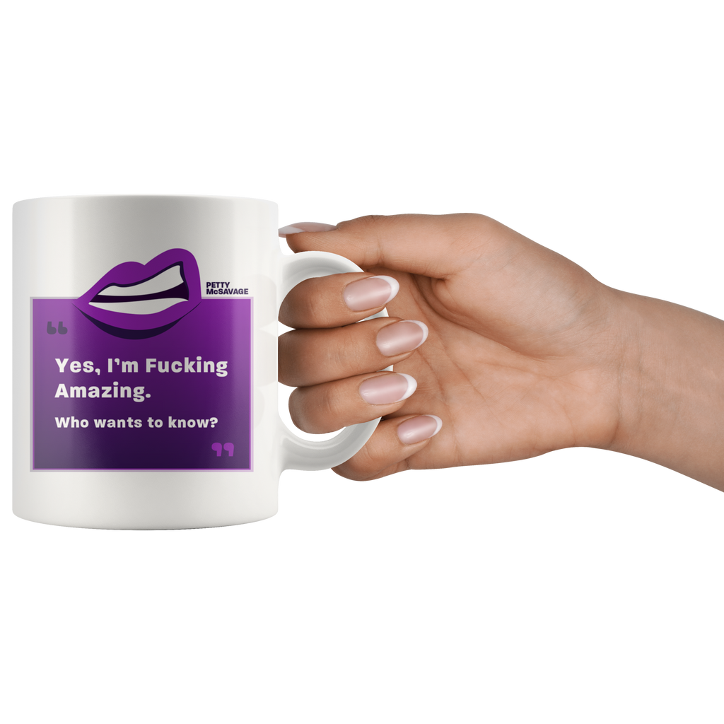 Yes, I'm Fucking Amazing Mug