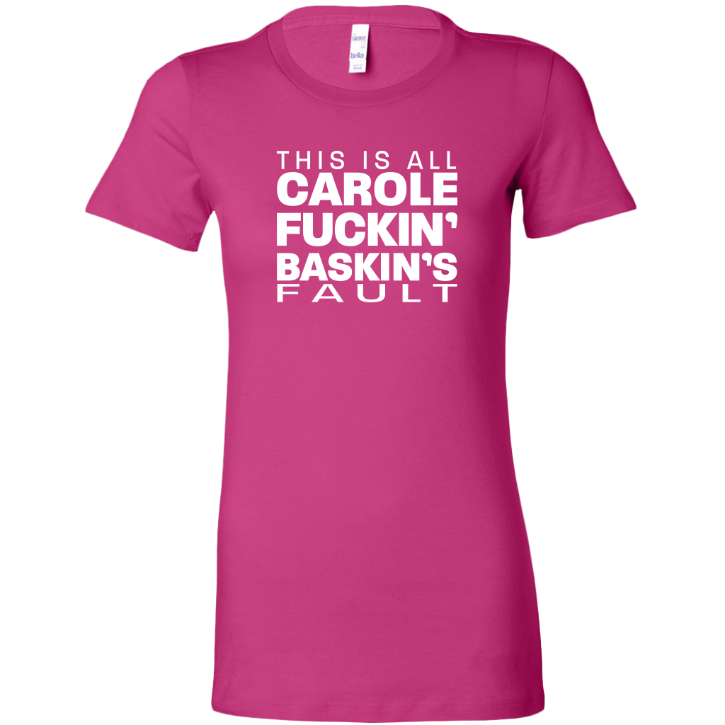 Carole Fuckin' Baskin's Fault  Women's T-shirt