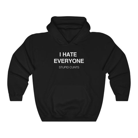 I Hate Everyone, Stupid Cunts -  Unisex Heavy Blend™ Hooded Sweatshirt