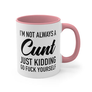 I'm Not Always a Cunt Coffee Mug