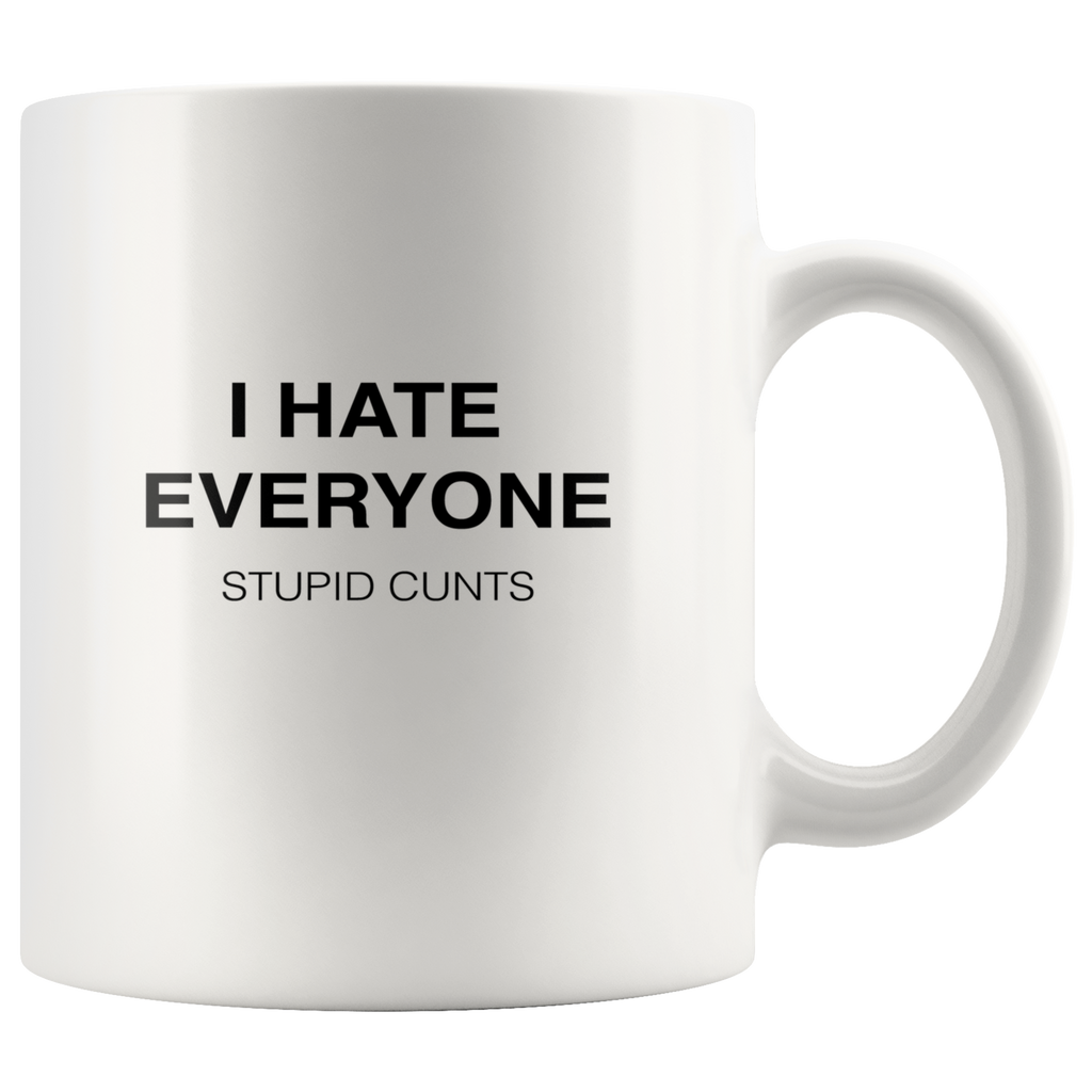 I Hate Everyone, Stupid Cunts Mug