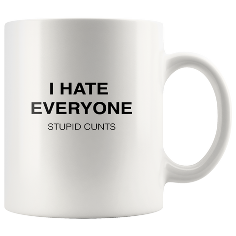 Image of I Hate Everyone, Stupid Cunts Mug