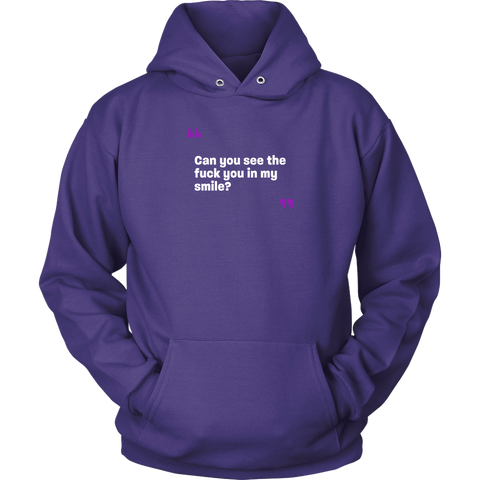 Can you see the fuck you in my smile Unisex Hoodie
