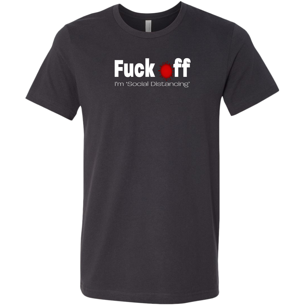 Fuck Off, I'm Social Distancing Men's T-Shirt