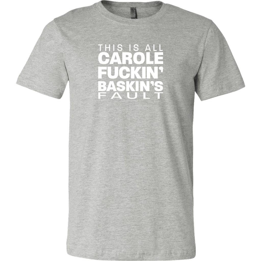 Carole Fuckin' Baskin's Fault Men's T-shirt
