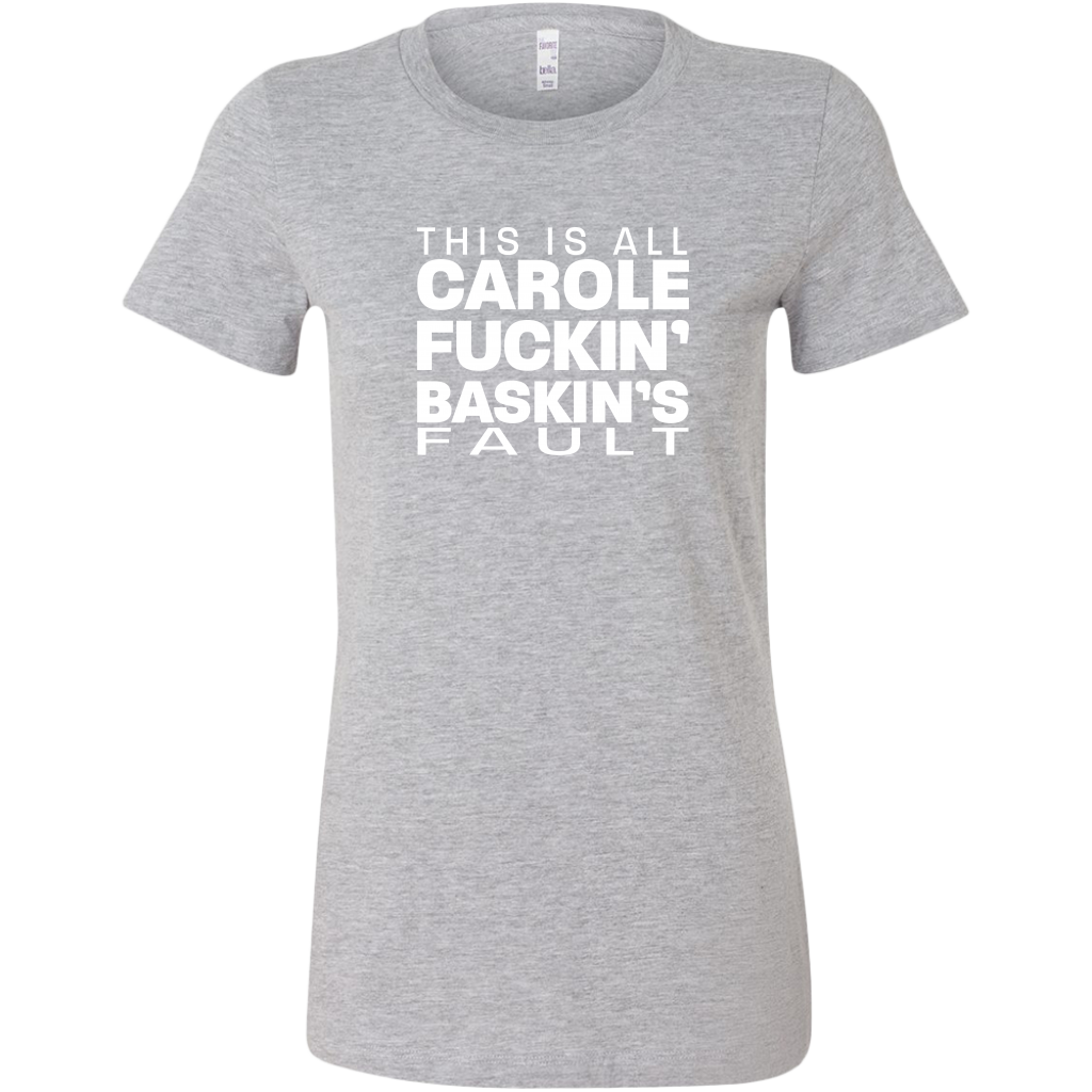 Carole Fuckin' Baskin's Fault  Women's T-shirt