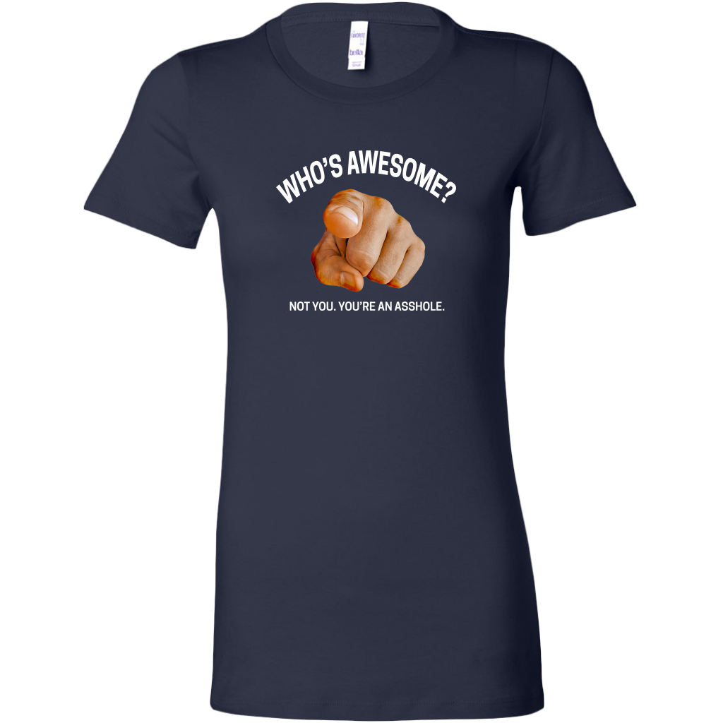 You're an Asshole. Women's T-Shirt